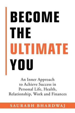 Become the Ultimate You de Saurabh Bhardwaj