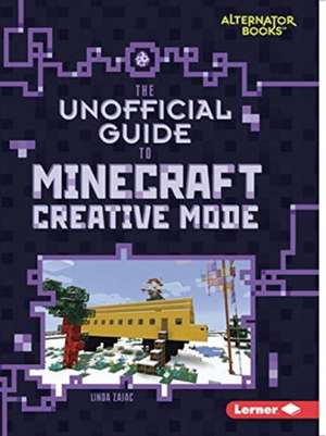 The Unofficial Guide to Minecraft Creative Mode de Linda Zajac