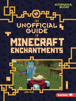 The Unofficial Guide to Minecraft Enchantments de Linda Zajac