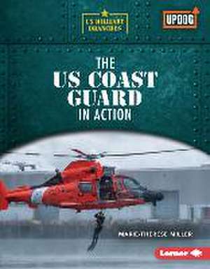 The Us Coast Guard in Action de Marie-Therese Miller