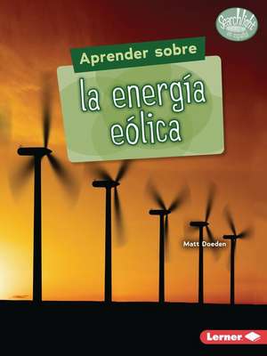 Aprender Sobre La Energía Eólica (Finding Out about Wind Energy) de Matt Doeden