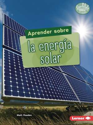 Aprender Sobre La Energía Solar (Finding Out about Solar Energy) de Matt Doeden