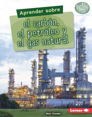 Aprender Sobre El Carbón, El Petróleo Y El Gas Natural (Finding Out about Coal, Oil, and Natural Gas) de Matt Doeden