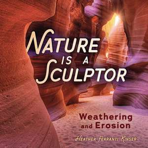 Nature Is a Sculptor de Heather Ferranti Kinser