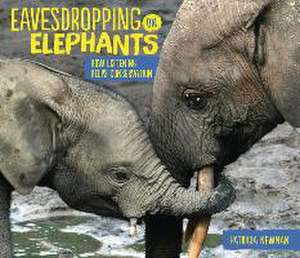 Eavesdropping on Elephants de Patricia Newman