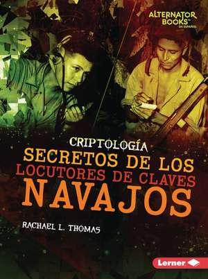 Secretos de Los Locutores de Claves Navajos (Secrets of Navajo Code Talkers) de Rachael L Thomas