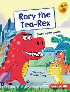 Rory the Tea-Rex de Clare Helen Welsh