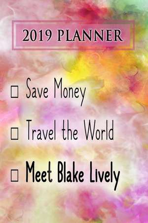 2019 Planner: Save Money, Travel the World, Meet Blake Lively: Blake Lively 2019 Planner de Dainty Diaries