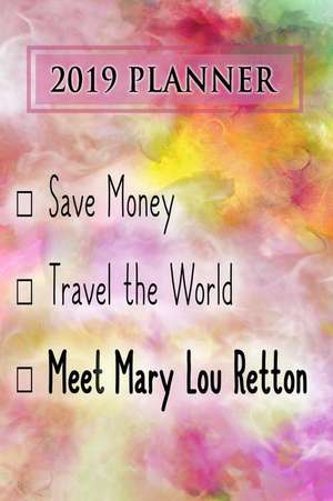 2019 Planner: Save Money, Travel the World, Meet Mary Lou Retton: Mary Lou Retton 2019 Planner de Dainty Diaries