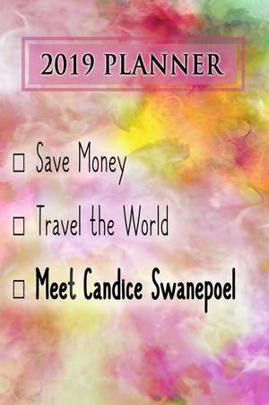 2019 Planner: Save Money, Travel the World, Meet Candice Swanepoel: Candice Swanepoel 2019 Planner de Dainty Diaries