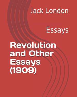 Revolution and Other Essays (1909): Essays de Jack London