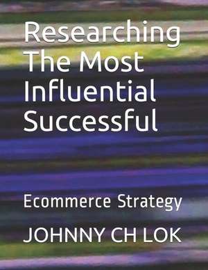 Researching The Most Influential Successful: Ecommerce Strategy de Johnny Ch Lok