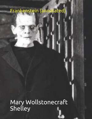 Frankenstein (Annotated) de Mary Wollstonecraft