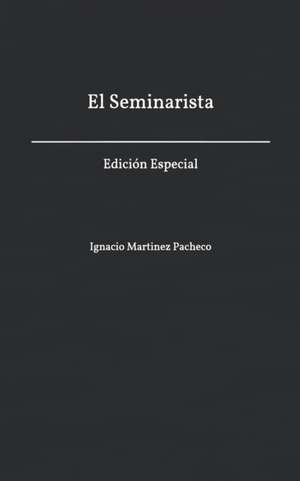 El Seminarista: Edición Especial de Ignacio Martinez Pacheco