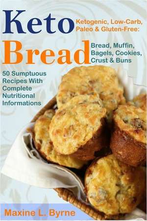 Keto Bread: Ketogenic, Low-Carb, Paleo & Gluten-Free; Bread, Muffin, Bagels, Cookies, Crust & Buns Recipes de Maxine L. Byrne