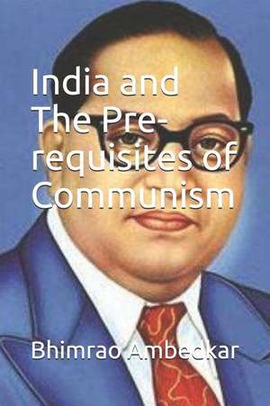 India and the Pre-Requisites of Communism de Bhimrao Ramji Ambedkar