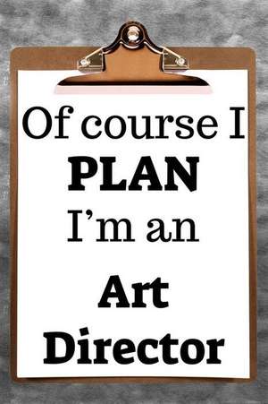 Of Course I Plan I'm an Art Director: 2019 6x9 365-Daily Planner to Organize Your Schedule by the Hour de Fairweather Planners