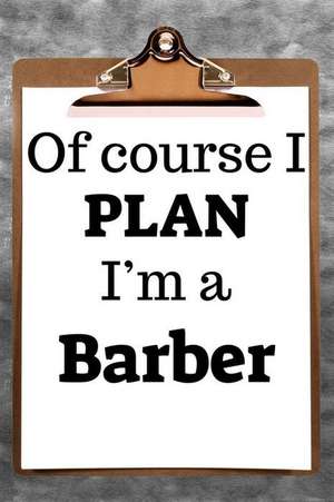 Of Course I Plan I'm a Barber: 2019 6x9 365-Daily Planner to Organize Your Schedule by the Hour de Fairweather Planners