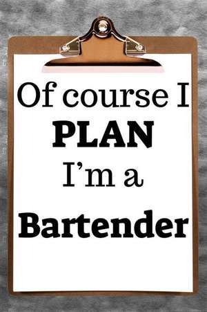 Of Course I Plan I'm a Bartender: 2019 6x9 365-Daily Planner to Organize Your Schedule by the Hour de Fairweather Planners