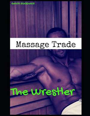 Massage Trade: The Wrestler de Gavin Rockhard