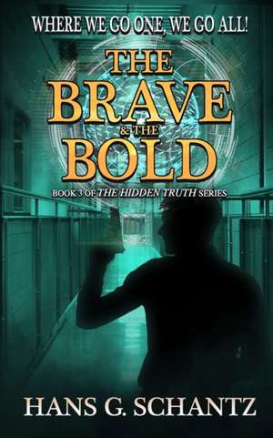 The Brave and the Bold: Book 3 of the Hidden Truth de Hans G. Schantz