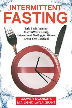 Intermittent Fasting: For Women and Men: This Book Includes: Intermittent Fasting, Intermittent Fasting for Women, Lectin Free Cookbook de Mia Light