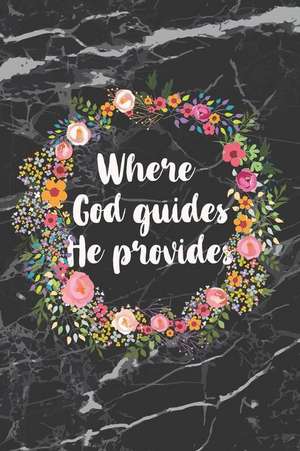 Where God Guides He Provides: Motivational Bullet Journal 150 Dotted Page 6x9 Notepad Great Gift Idea de Bujo Heaven