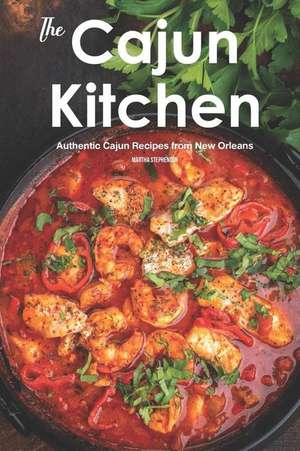 The Cajun Kitchen: Authentic Cajun Recipes from New Orleans de Martha Stephenson