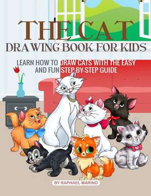 The Cat Drawing Book for Kids: Learn How to Draw Cats with the Easy and Fun Step-By-Step Guide de Raphael Marino