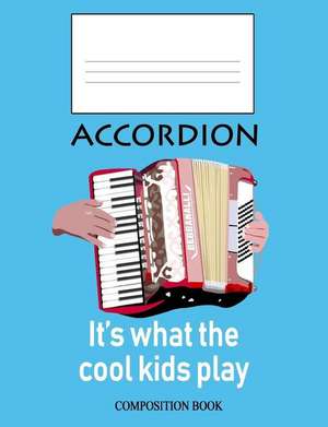 Accordion: It's What the Cool Kids Play: Composition Book de Noon Sun Handy Books