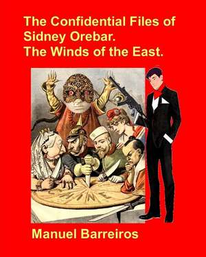 The Confidential Files of Sidney Orebar.the Winds of the East: A Victorian Tale de Manuel Barreiros