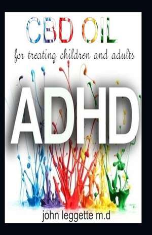 CBD Oil for Treating Children and Adults ADHD: All You Need to Know about Using CBD Oil for Adhd. the Dosage, How to Use, How to Purchase, Side Effect