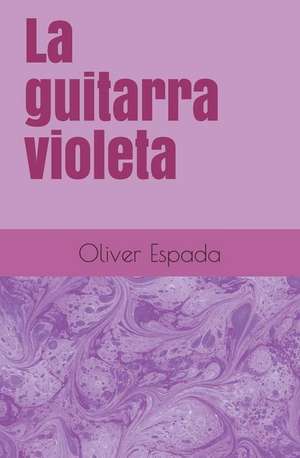 La Guitarra Violeta de Oliver Espada