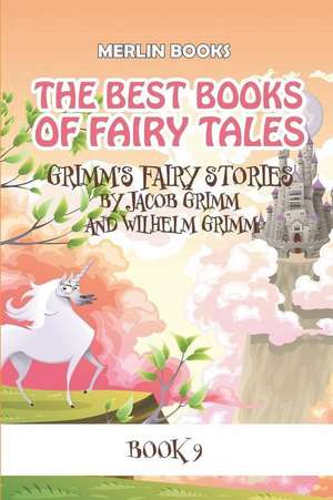 The Best Books of Fairy Tales: Book 9 - Grimm's Fairy Stories de Wilhelm Grimm