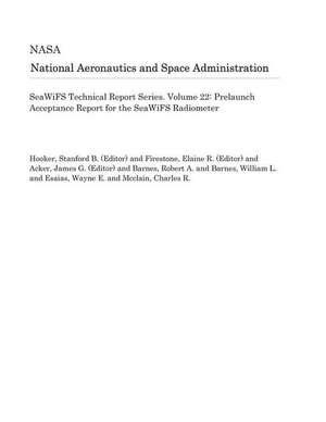 Seawifs Technical Report Series. Volume 22: Prelaunch Acceptance Report for the Seawifs Radiometer de National Aeronautics and Space Adm Nasa