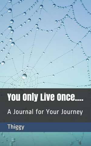 You Only Live Once....: A Journal for Your Journey de Thiggy