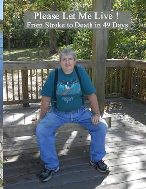 Please Let Me Live!: From Stroke to Death in 49 Days de Marlys J. Waters