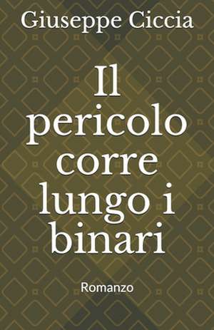 Il Pericolo Corre Lungo I Binari: Romanzo de Giuseppe Ciccia