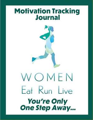 Motivation Tracking Journal: Women Eat Run Live de MARILYN JENKINS