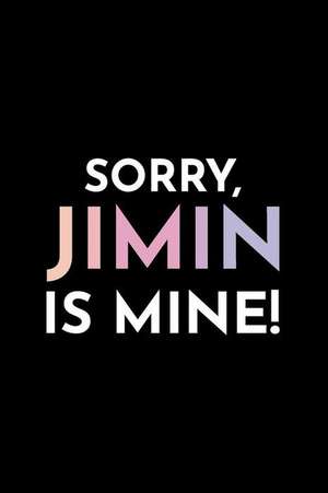 Sorry, Jimin Is Mine!: Blank Lined Journal de Kpop Notebooks