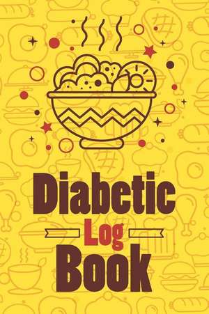 Diabetic Log Book: Diabetic Log Book de Faith Luis