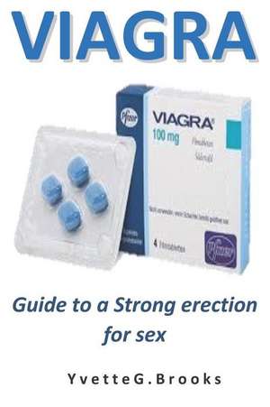 Viagra: Guide to a Strong Erection for Sex de Y. V. E. T. T. E. G. B. R. O. O. K. S.