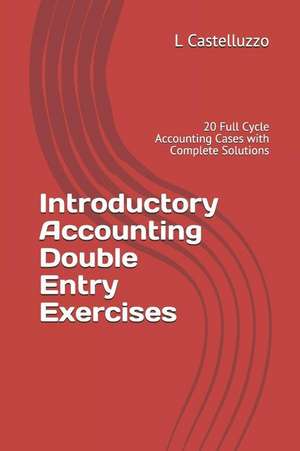 Introductory Accounting Double Entry Exercises: 20 Full Cycle Accounting Cases with Complete Solutions de L. Castelluzzo