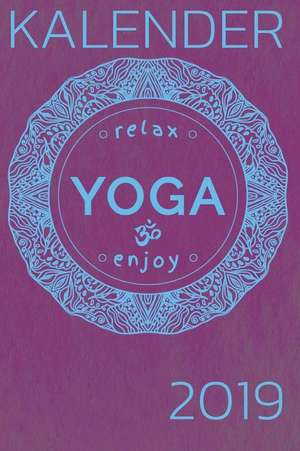 Kalender Relax Yoga Enjoy 2019: 2019 Planer Mit Verschiedenen to Do Listen, Agenda, Organizer, Kontakten de Luca Gerb