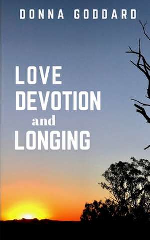 Love, Devotion, and Longing de Donna Goddard