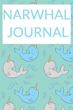 Narwhal Journal: Narwhal Diary, Cute Narwhale Kawaii Sea Unicorn Notebook for Girls 6 X 9 200 Pages de Steve C. Bed