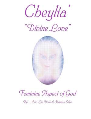 Cheylia' Divine Love: Feminine Aspect of God de Shaman Eilee