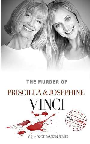 The Murder of Priscilla & Josephine Vinci: Crimes of Passion Series (Book 14) de Real Stories