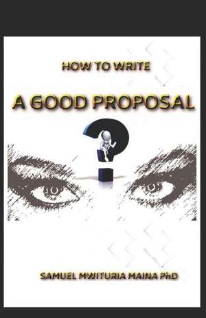 How To Write a Good Proposal de Samuel Mwituria Maina