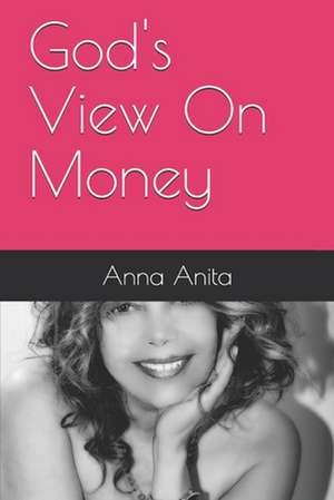 God's View On Money de Anna Anita